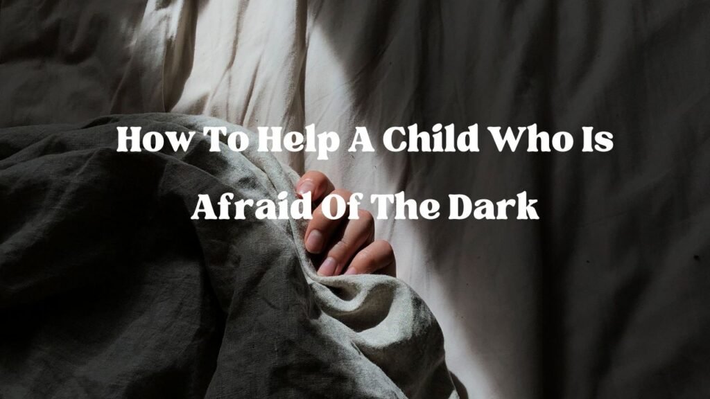 how-to-help-a-child-who-is-afraid-of-the-dark