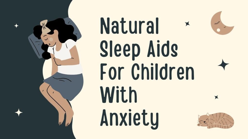 natural-sleep-aids-for-children-with-anxietynatural-sleep-aids-for-children-with-anxiety