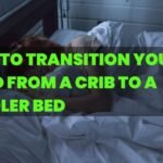 How to Transition Your Child from a Crib to a Toddler Bed