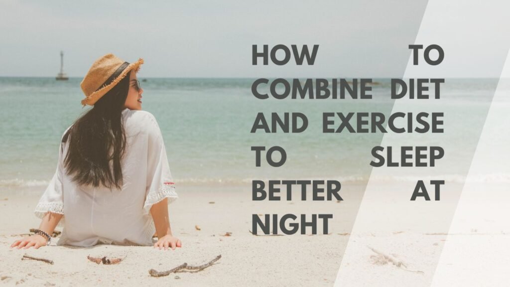 combine-diet-and-exercise-to-sleep-better-at-night