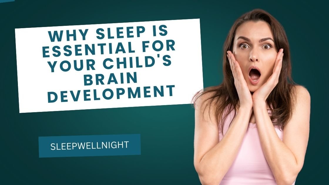 Why Sleep is Essential for Your Child’s Brain Development